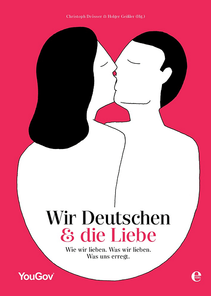 Wir Deutschen und die Liebe: Wie wir lieben. Was wir lieben. Was uns erregt. Wir Deutschen und die Liebe: Wie wir lieben. Was wir lieben. Was uns erregt.